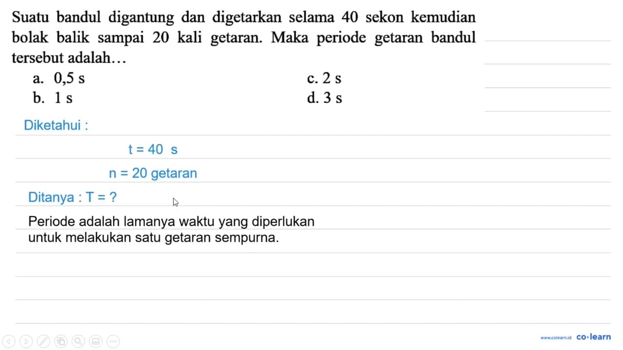 Suatu bandul digantung dan digetarkan selama 40 sekon