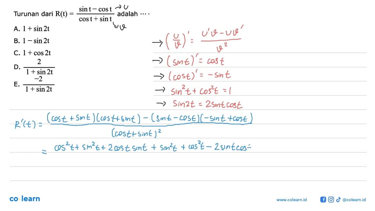 Turunan dari R(t)=(sin t-cos t)/(cos t+sin t) adalah....