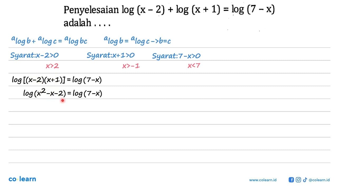 Penyelesaian log(x-2)+log(x+1)=log(7-x) adalah . . . .