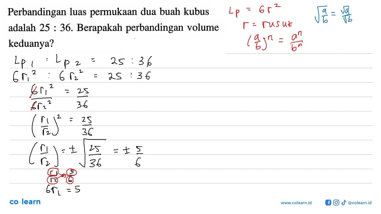 Perbandingan luas permukaan dua buah kubus adalah 25:36.