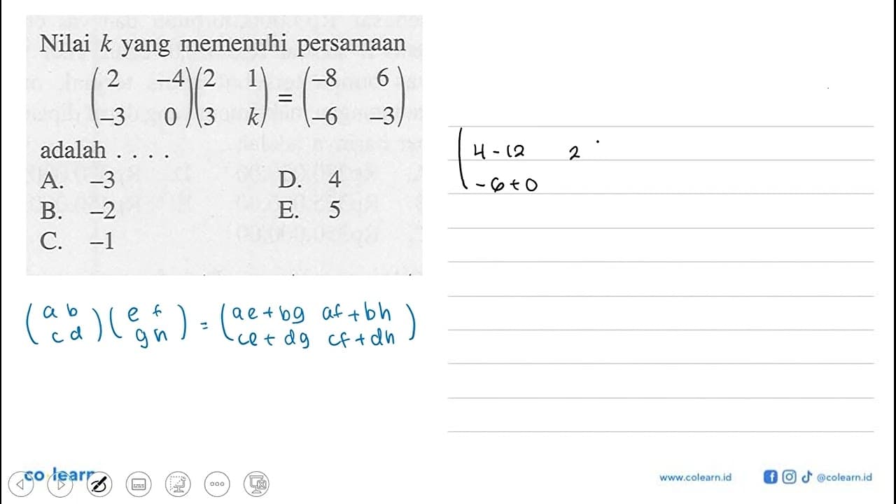 Nilai k yang memenuhi persamaan (2 -4 -3 0)(2 1 3 k)=(-8 6