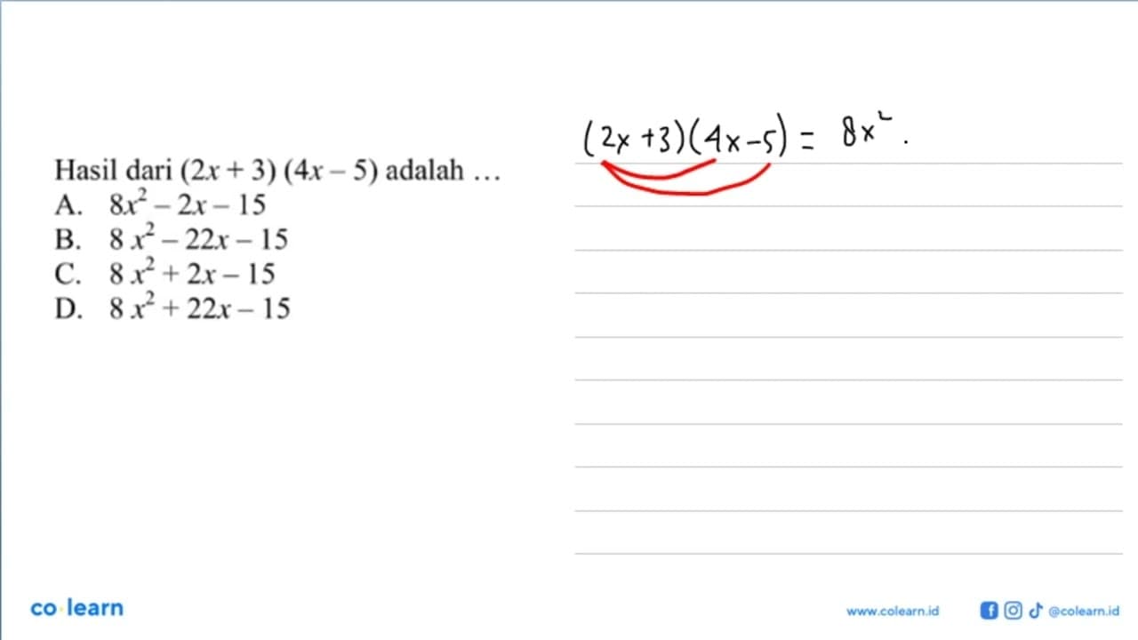 Hasil dari (2x + 3) (4x 5) adalah ... A. 8x^2 - 2x - 15 B.