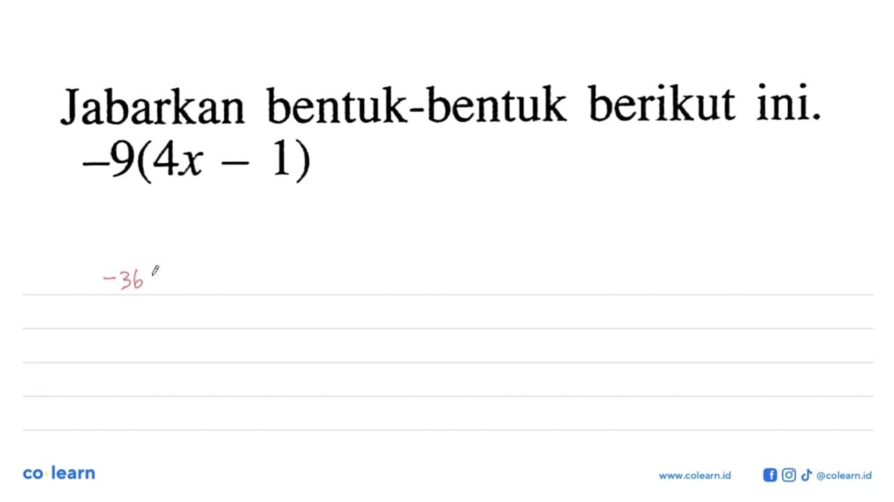 Jabarkan bentuk-bentuk berikut. -9(4x - 1)