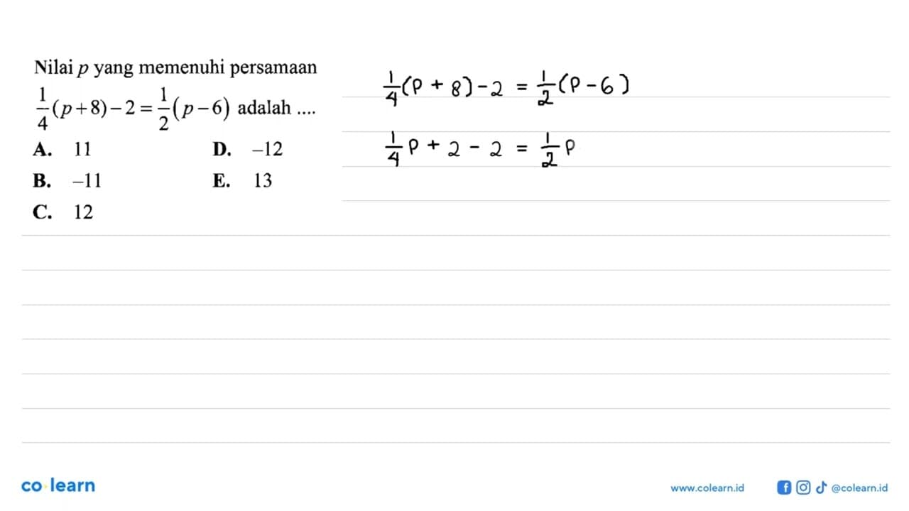 Nilai p yang memenuhi persamaan 1/4(p+8)-2=1/2(p-6) adalah