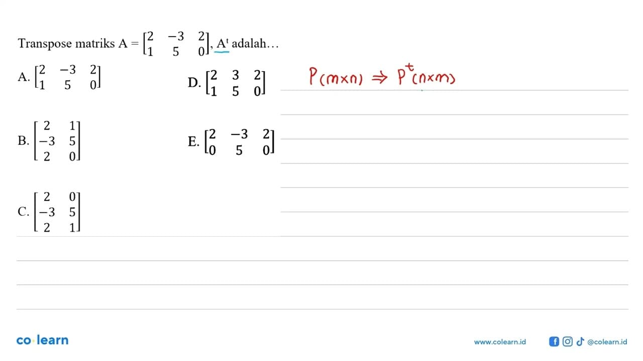 Transpose matriks A=[2 -3 2 1 5 0], A^t adalah...