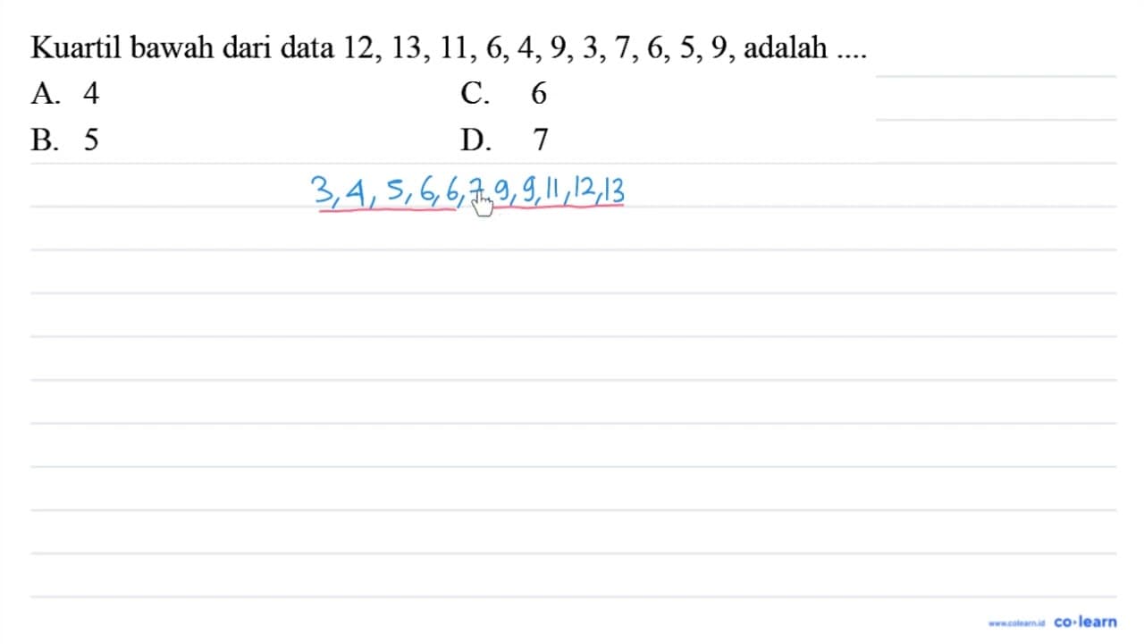 Kuartil bawah dari data 12,13,11,6,4,9,3,7,6,5,9 , adalah