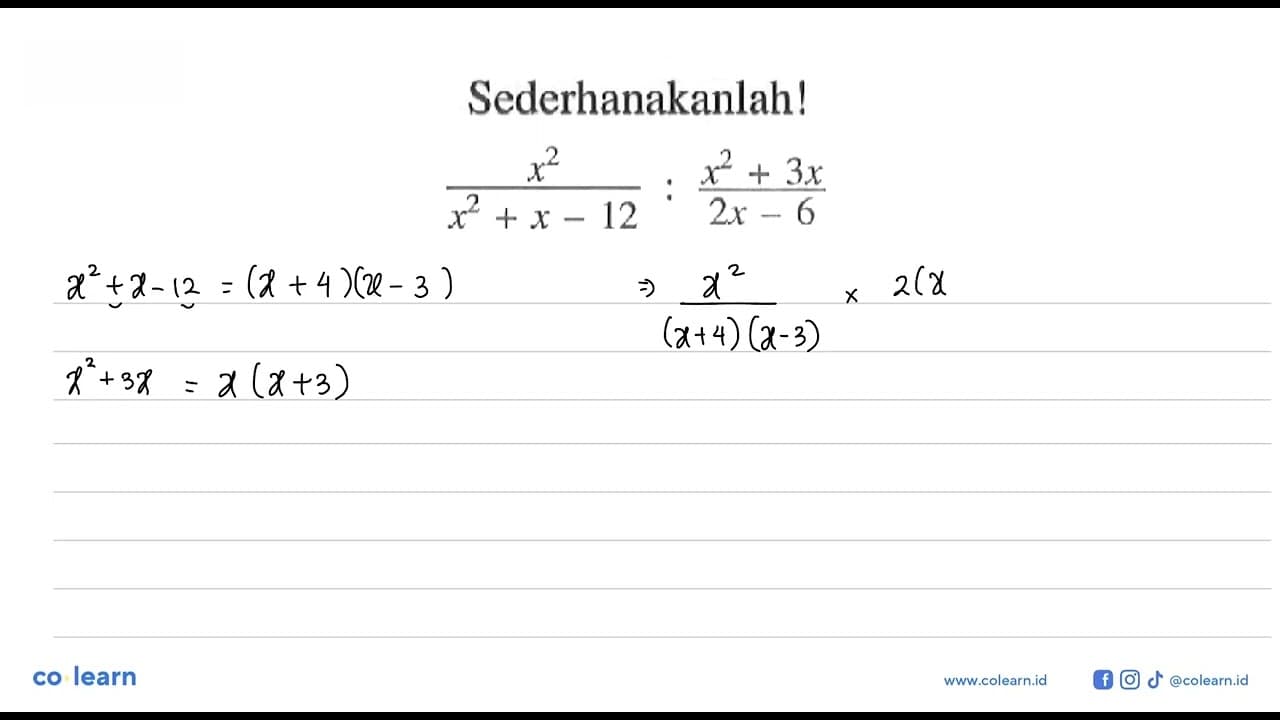 Sederhanakanlah ! x^2 / (x^2 + x - 12) : (x^2 + 3x)/ (2x -