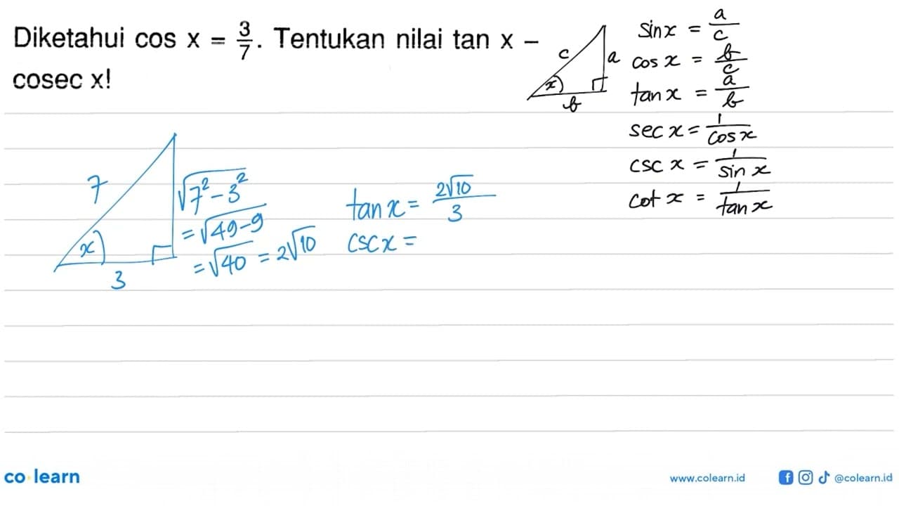 Diketahui cos x=3/7. Tentukan nilai tan x-cosec x!