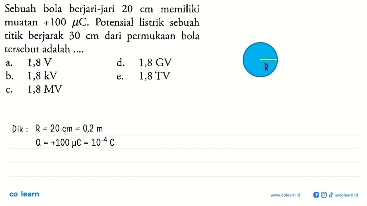 Sebuah bola berjari-jari 20 cm memiliki muatan +100 mu C.