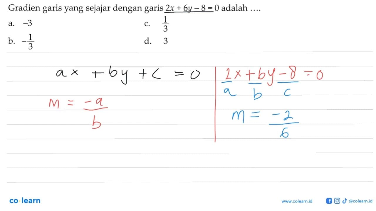 Gradien garis yang sejajar dengan 2x + 6y - 8 = 0 adalah .