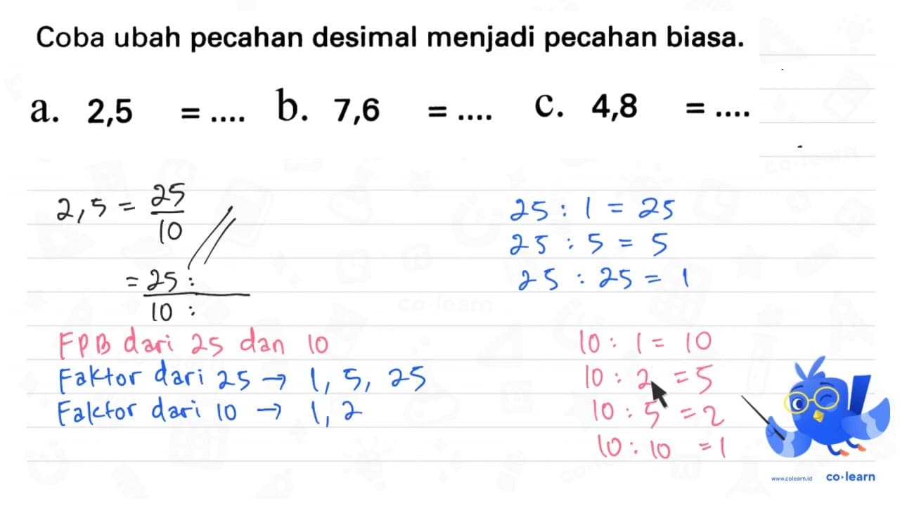 Coba ubah pecahan desimal menjadi pecahan biasa. a. 2,5=...