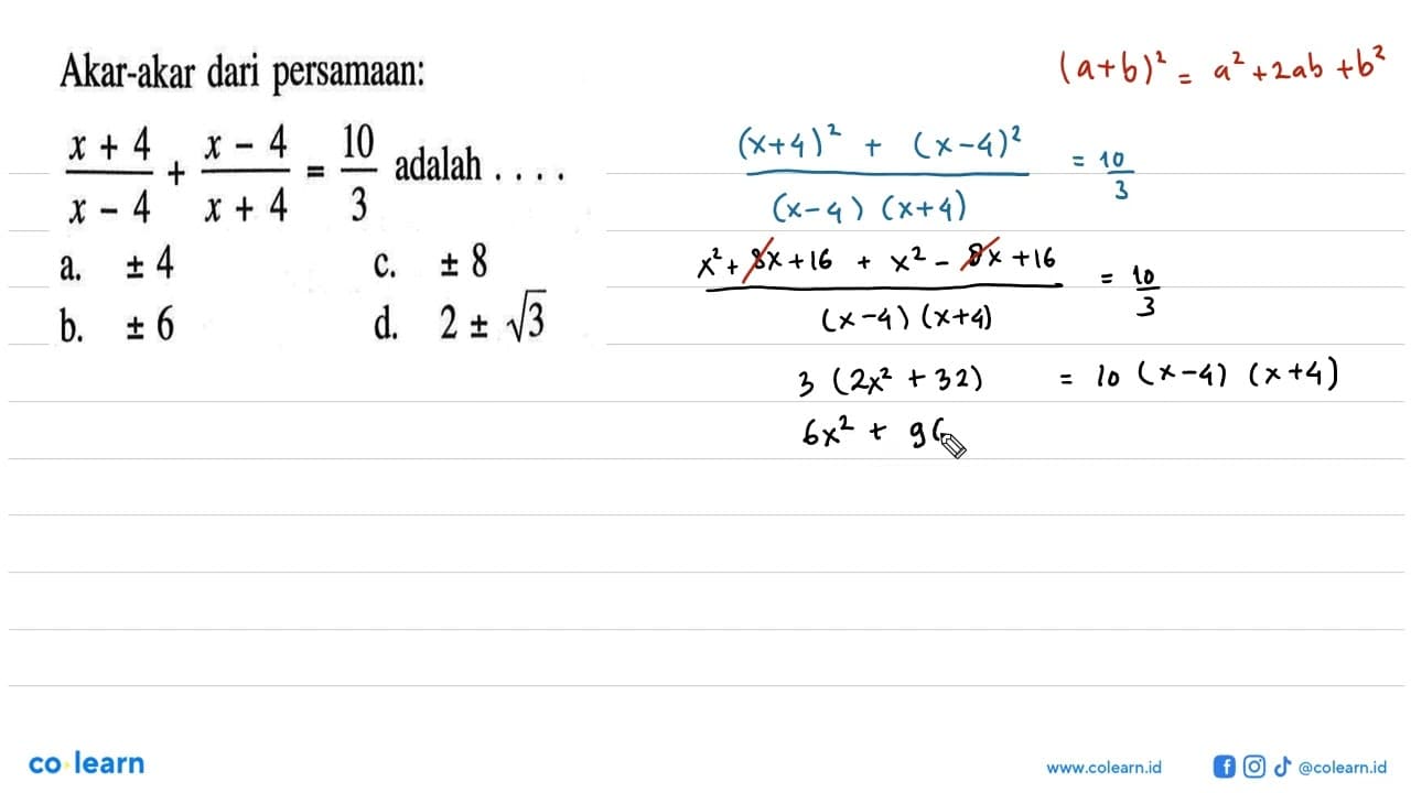 Akar-akar dari persamaan: (x + 4)/(x - 4) + (x - 4)/(x + 4)