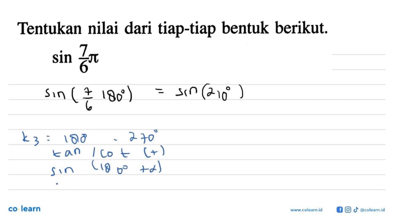 Tentukan nilai dari tiap-tiap bentuk berikut.sin 7/6 pi