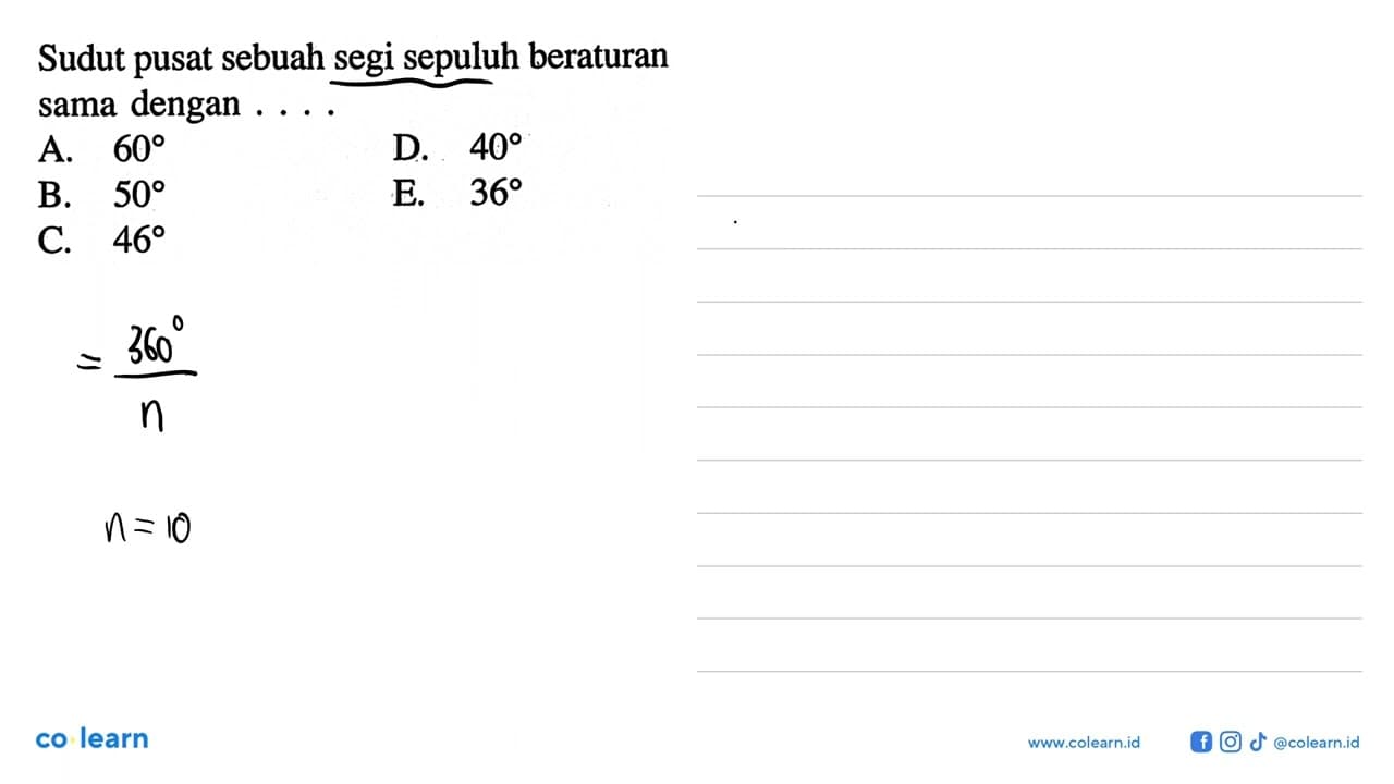 Sudut pusat sebuah segi sepuluh beraturan sama dengan ....