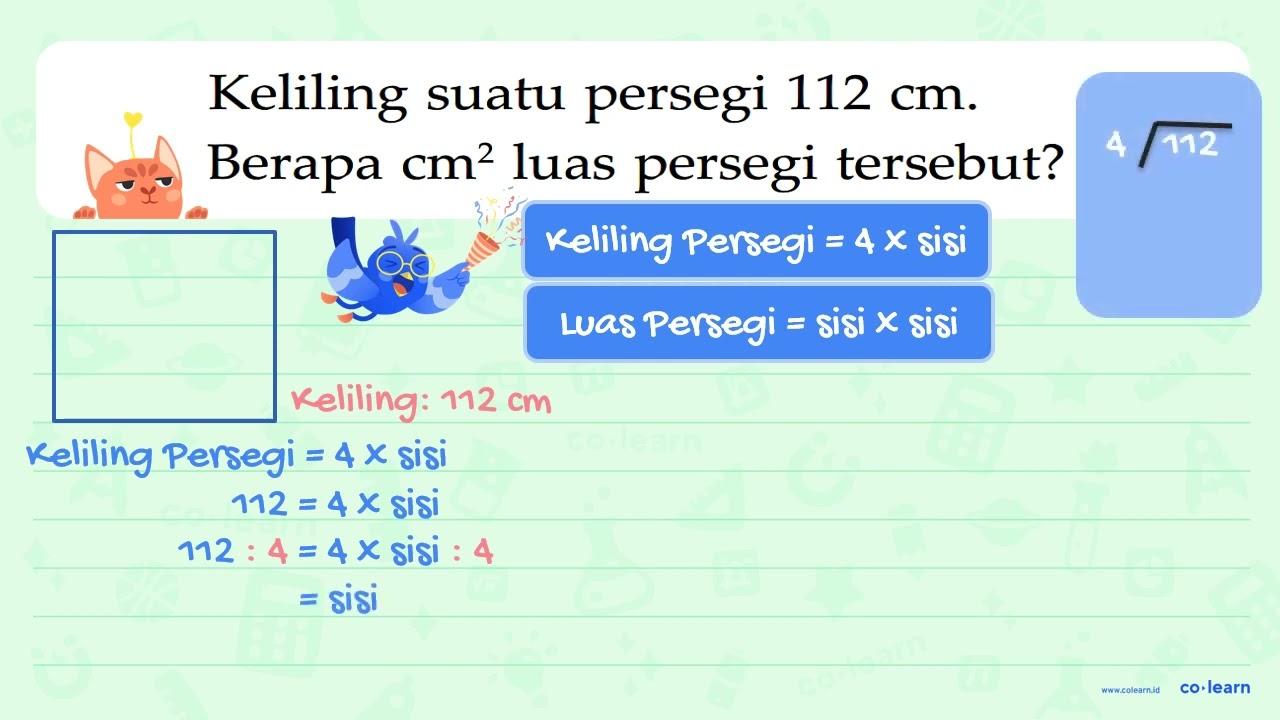 Keliling suatu persegi 112 cm. Berapa cm^2 luas persegi