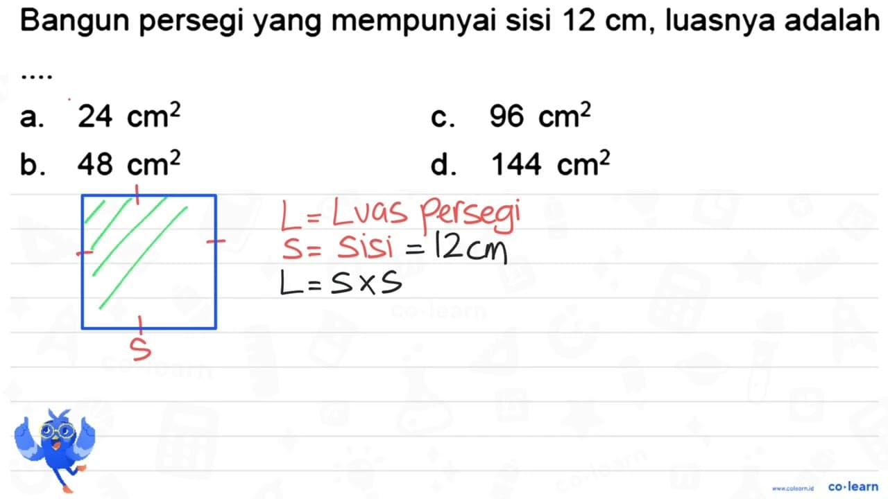 Bangun persegi yang mempunyai sisi 12 cm , luasnya adalah