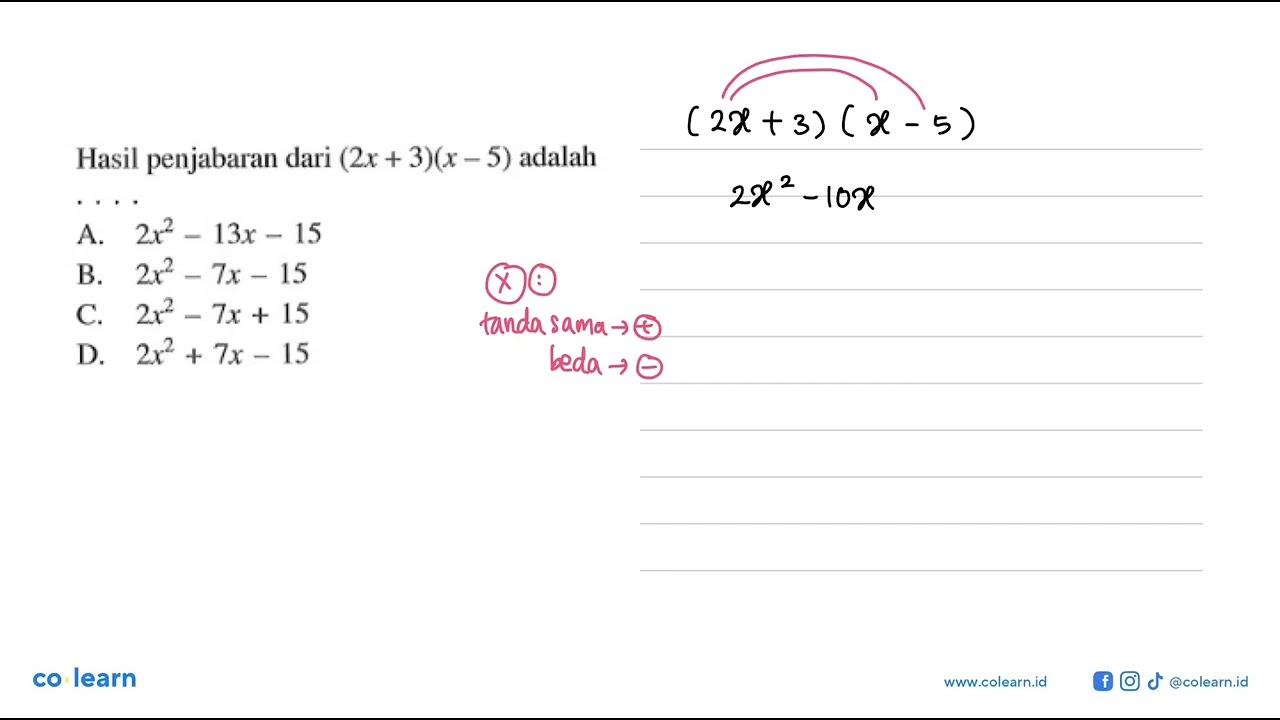 Hasil penjabaran dari (2x + 3)(x - 5) adalah ... A. 2x^2 -