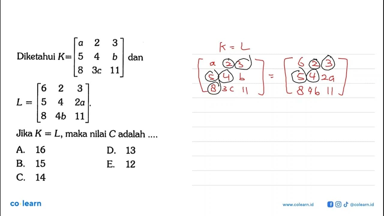 Diketahui K=[a 2 3 5 4 b 8 3c 11] dan L=[6 2 3 5 4 2a 8 4b