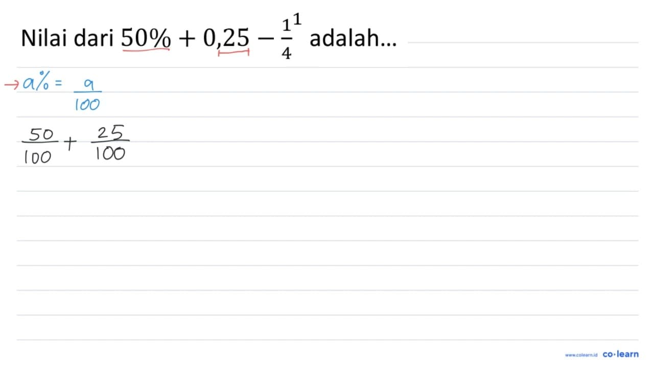 Nilai dari 50 %+0,25-(1^(1))/(4) adalah...