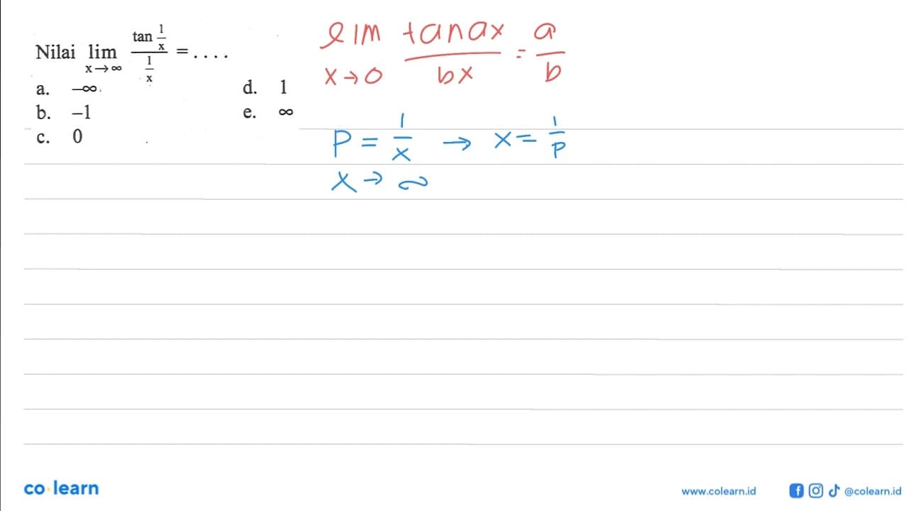 Nilai limit x mendekati tak hingga (tan 1/x))/(1/x)=. . . .