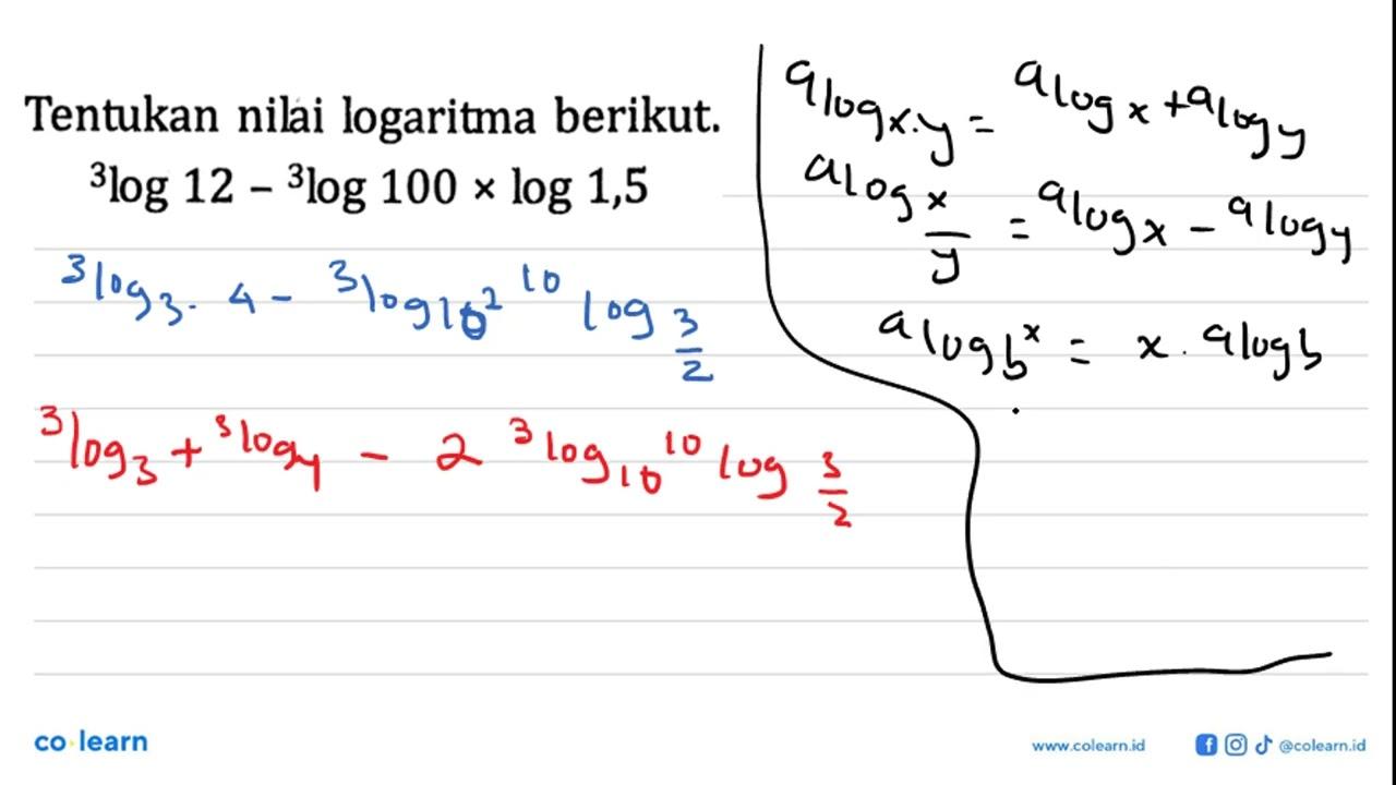 Tentukan nilai logaritma berikut. 3log12-3log100 x log1,5