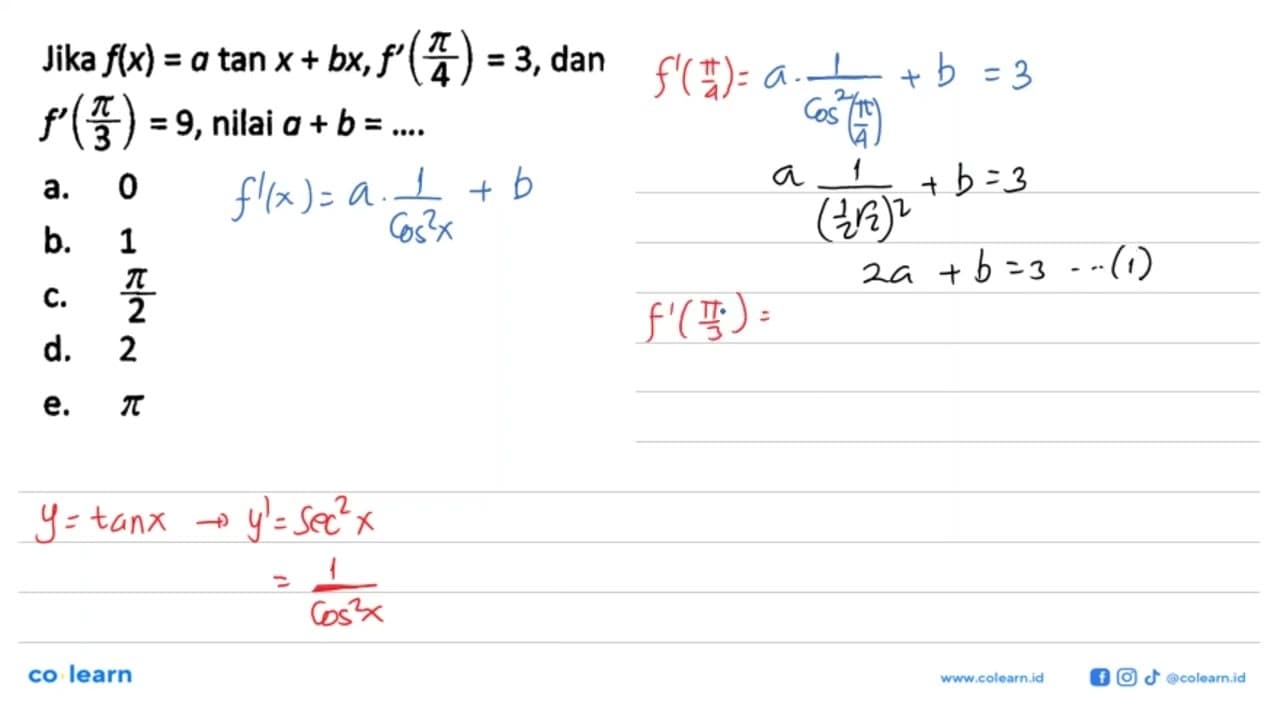 Jika f(x) = a tan x + bx, f'(phi/4)=3, dan f'(phi/3)=9,