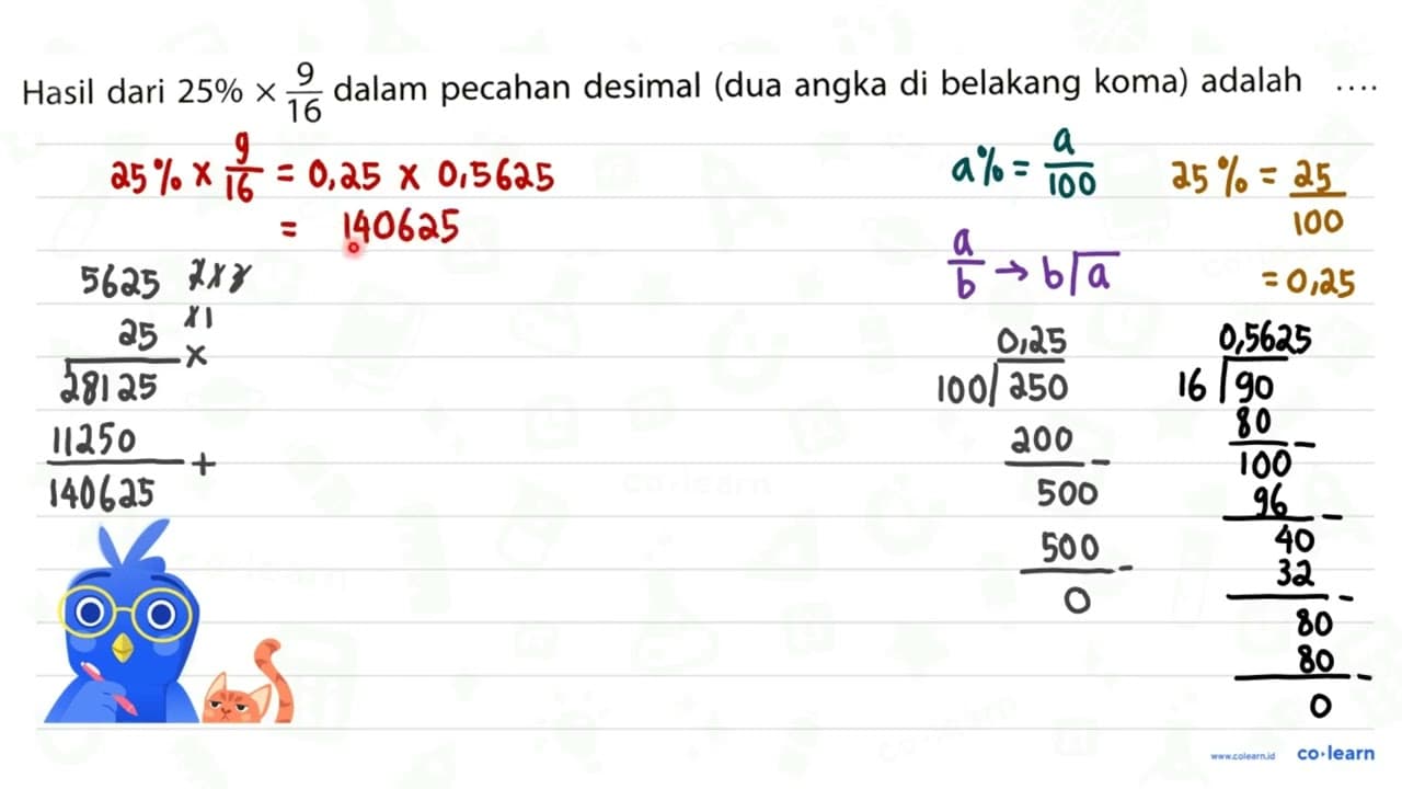 Hasil dari 25 % x (9)/(16) dalam pecahan desimal (dua angka