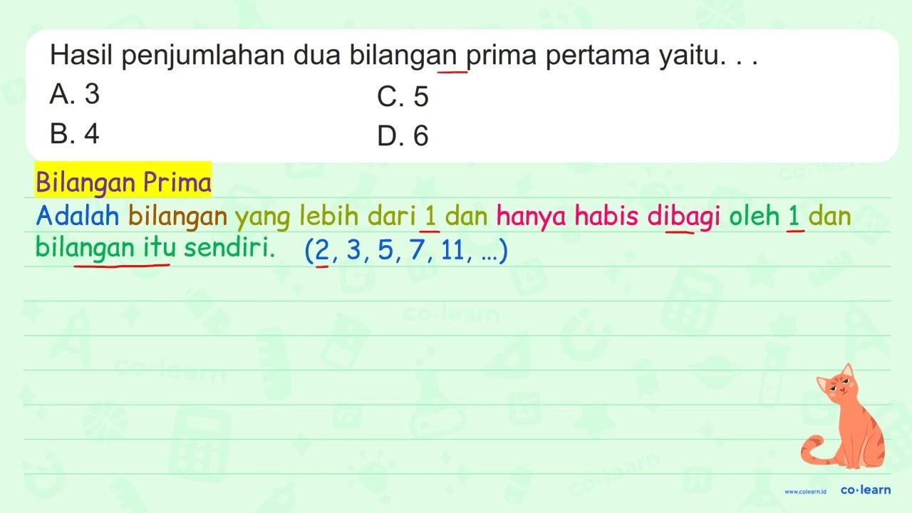 Hasil penjumlahan dua bilangan prima pertama yaitu. . . A.