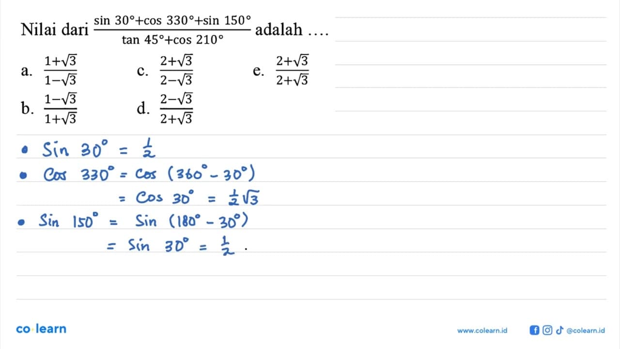 Nilai dari (sin 30+cos 330+sin 150)/(tan 45+cos 210) adalah