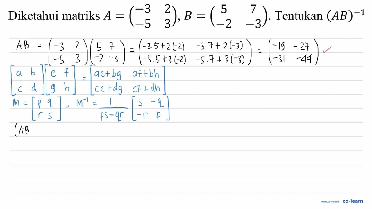 Diketahui matriks A=(-3 2 -5 3), B=(5 7 -2 -3) . Tentukan