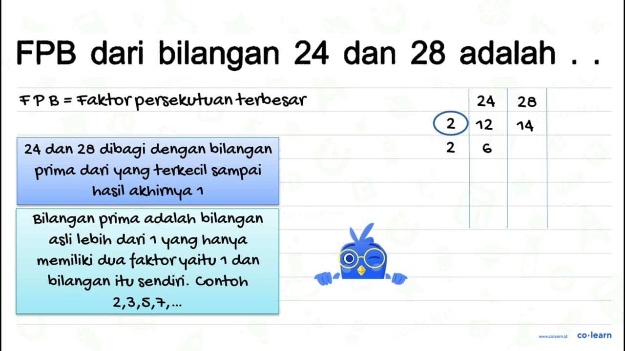 FPB dari bilangan 24 dan 28 adalah ... .