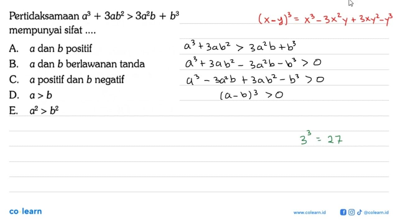 Pertidaksamaan a^3+3ab^2>3a^2b+b^3 mempunyai sifat ...