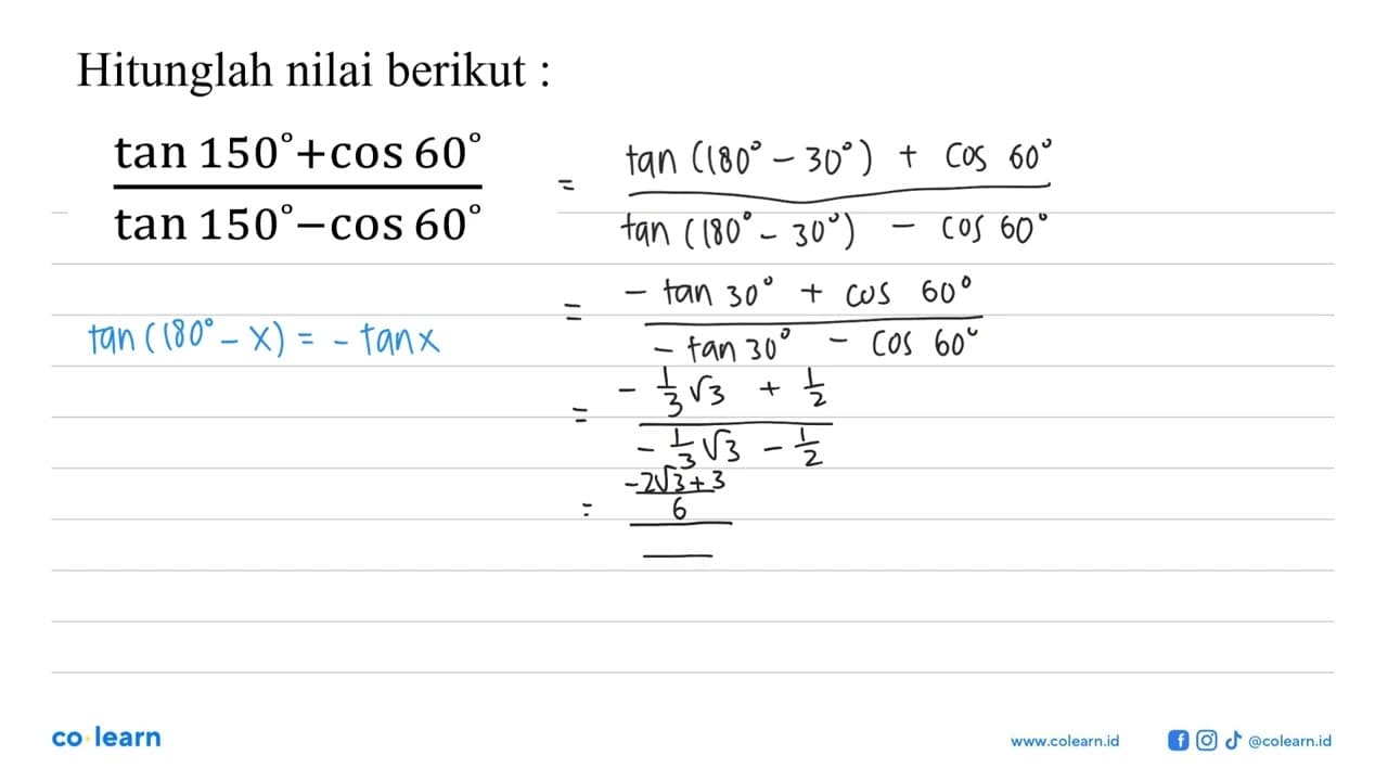 Hitunglah nilai berikut : (tan 150+cos 60)/(tan 150-cos 60)