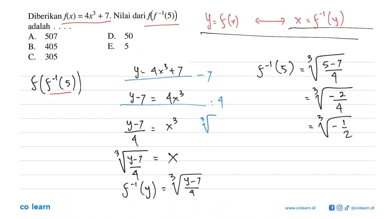 Diberikan f(x)=4x^3+7. Nilai dari f(f^(-1)(5)) adalah...