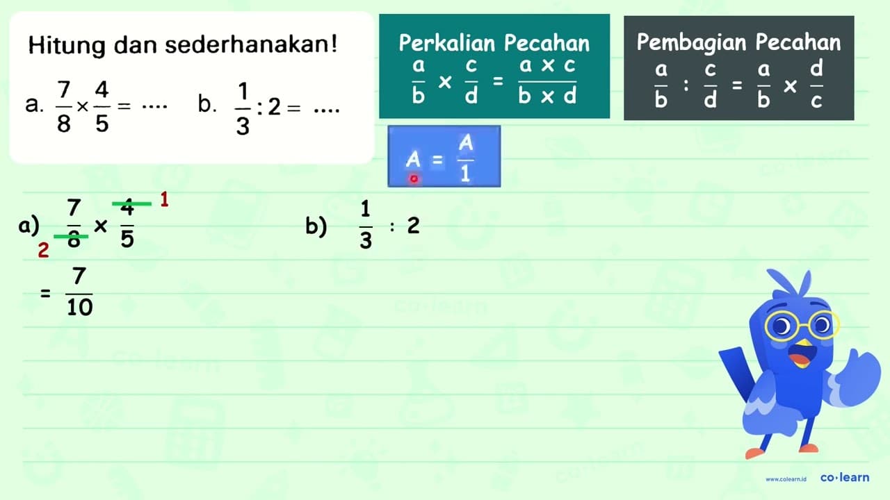 Hitung dan sederhanakan! a. (7)/(8) x (4)/(5)=.. b.