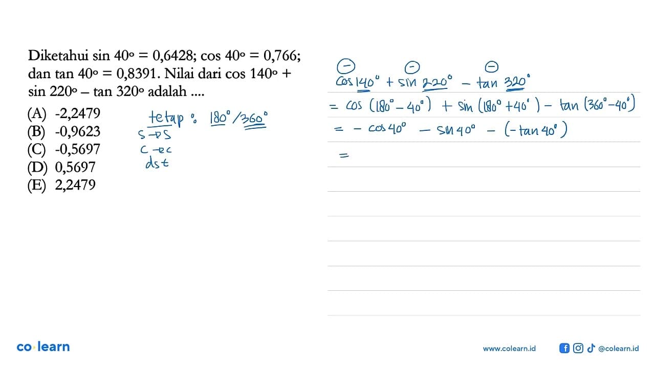 Diketahui sin 40=0,6428; cos 40=0,766; dan tan 40=0,8391.