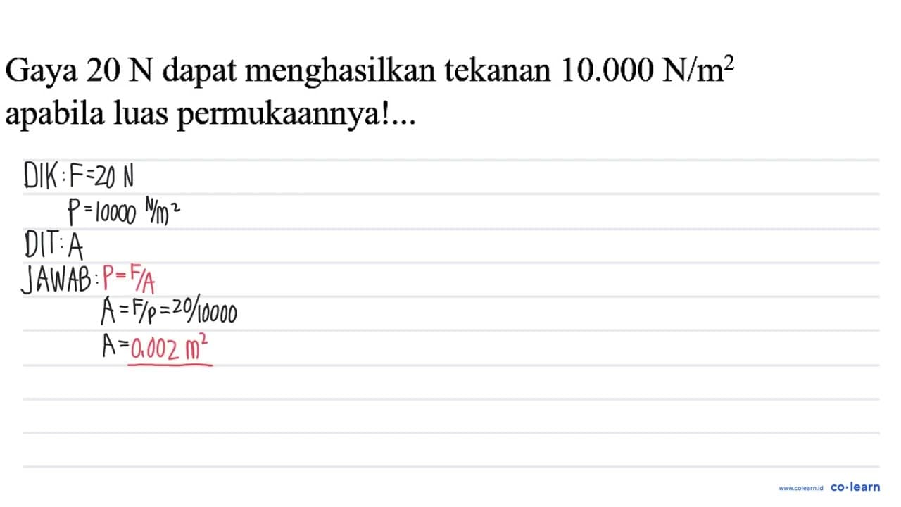 Gaya 20 N dapat menghasilkan tekanan 10.000 N / m^(2)