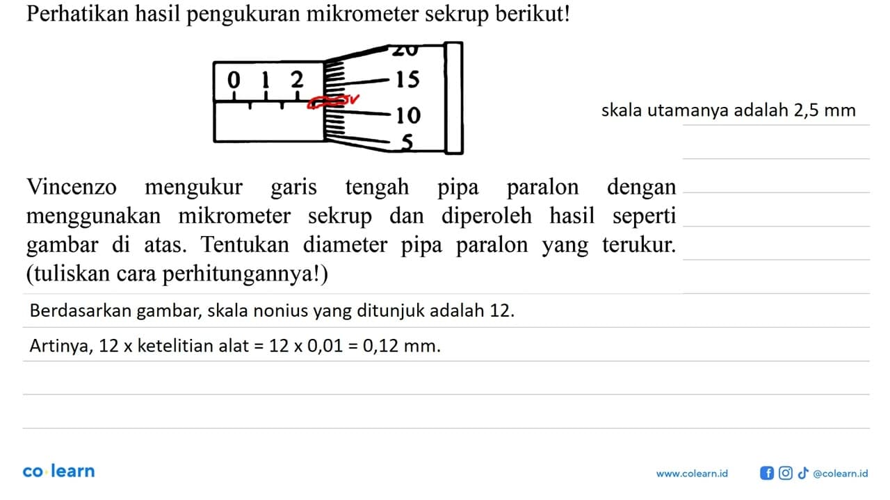 Perhatikan hasil pengukuran mikrometer sekrup berikut! 0 1