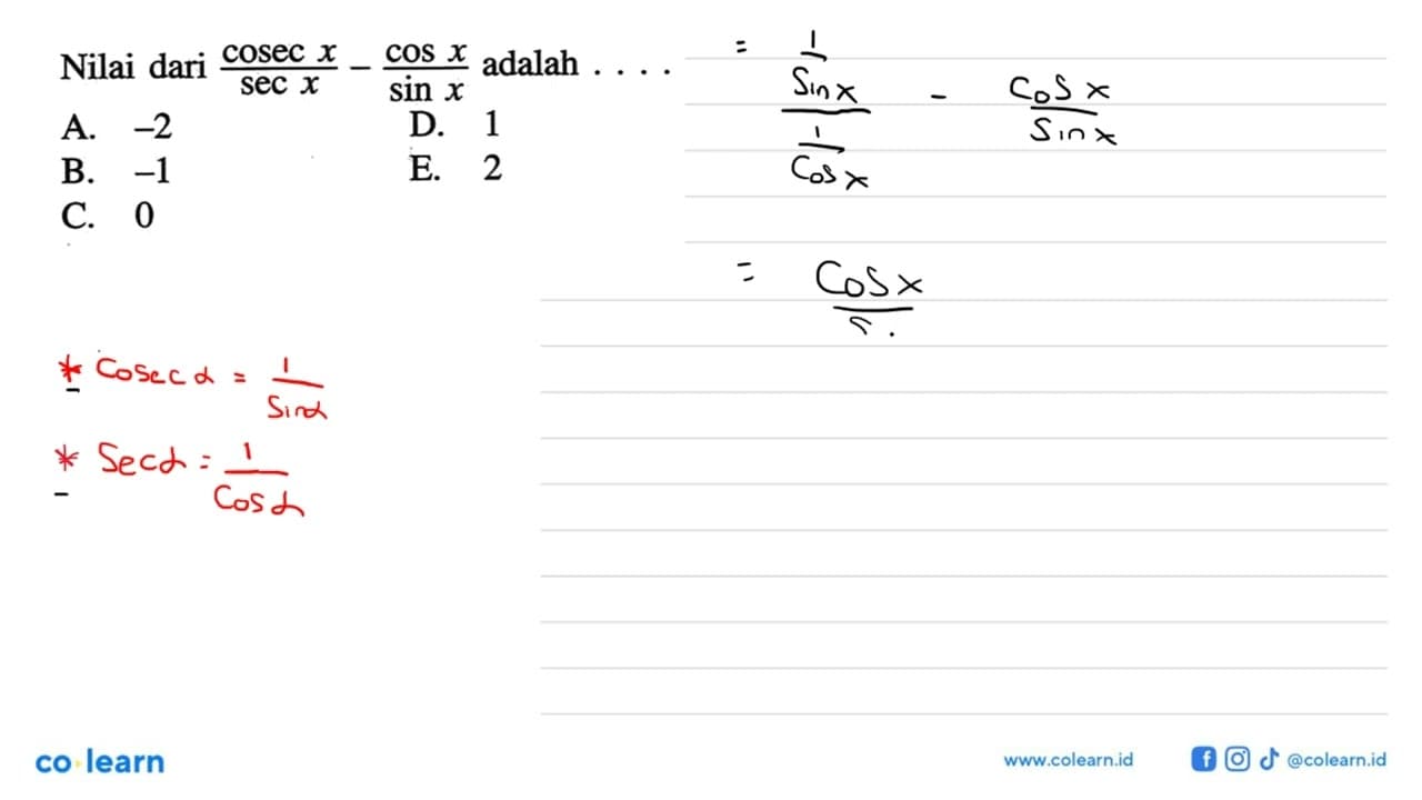 Nilai dari cosec x/sec x-cos x/sin x adalah ....