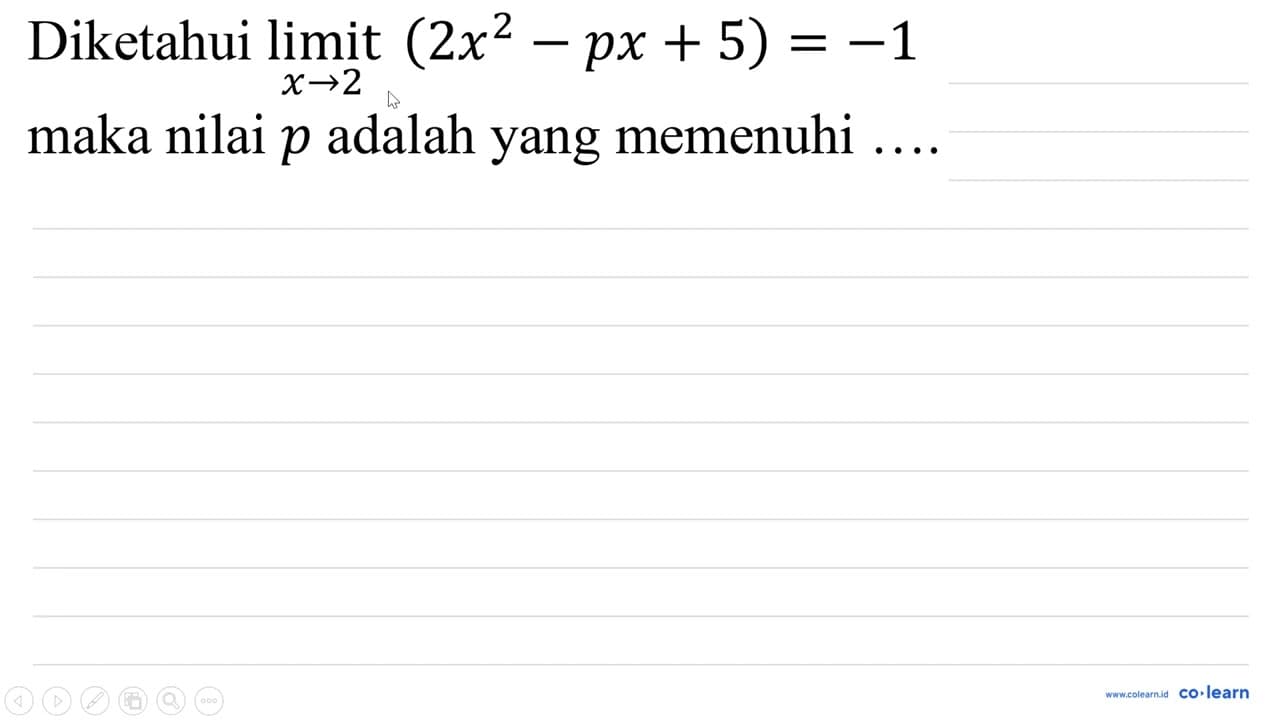 Diketahui limit_(x -> 2)(2 x^(2)-p x+5)=-1 maka nilai p