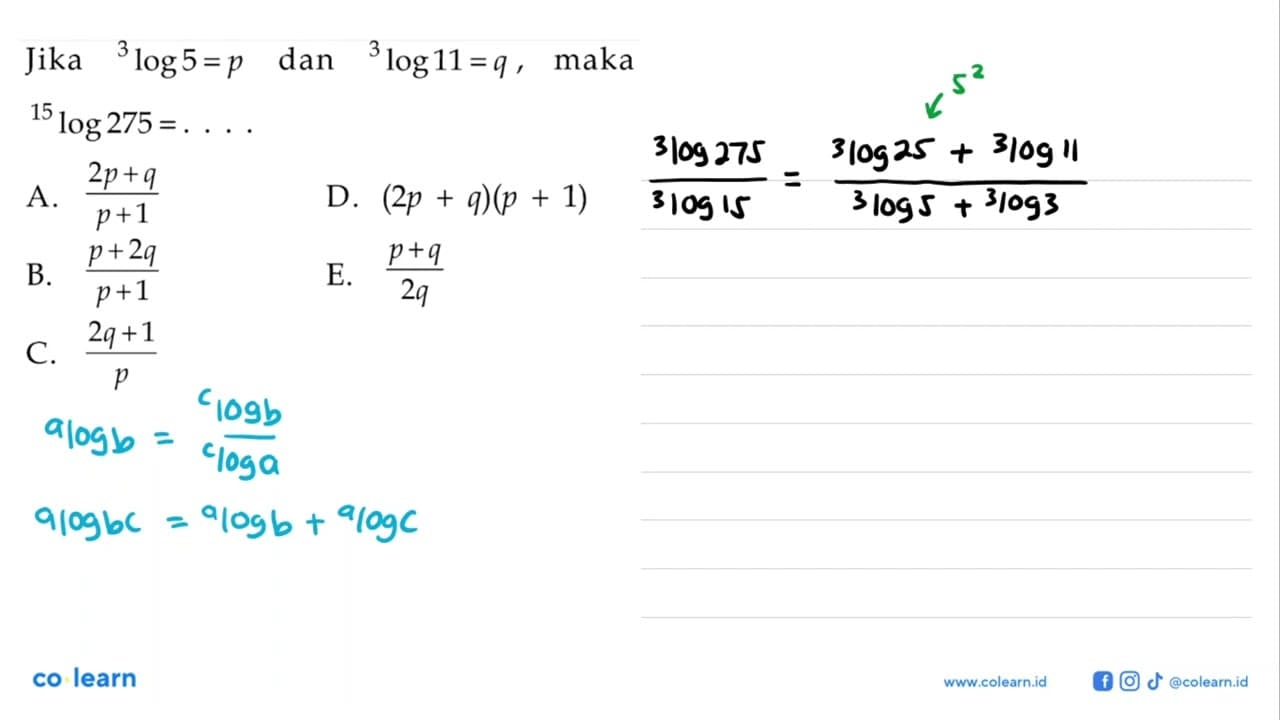 Jika 3 log 5=p dan 3 log 11=q, maka 15 log 275=....