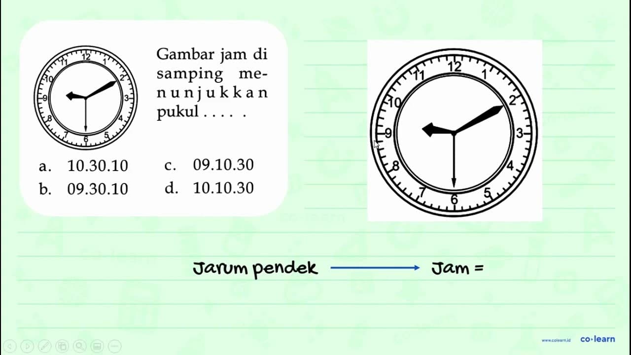 Gambar jam di samping me- nunjukka pukul . . . . .