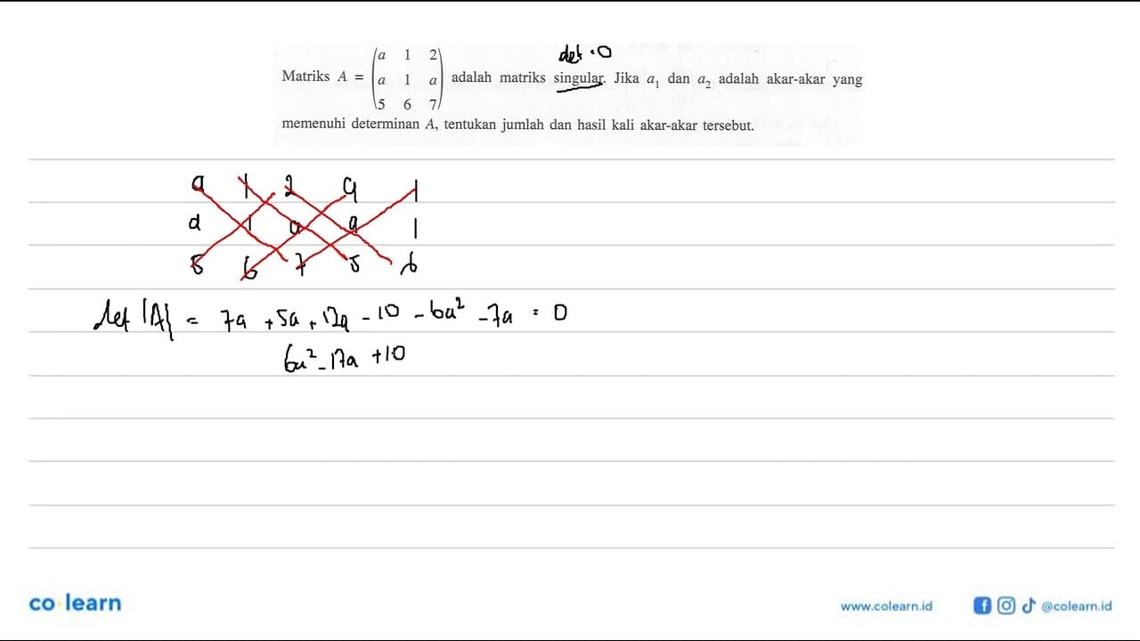 Matriks A=(a 1 2 a 1 a 5 6 7) adalah matriks singular. Jika