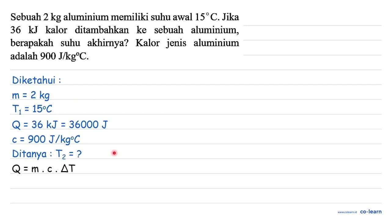 Sebuah 2 kg aluminium memiliki suhu awal 150C. Jika 36 kJ