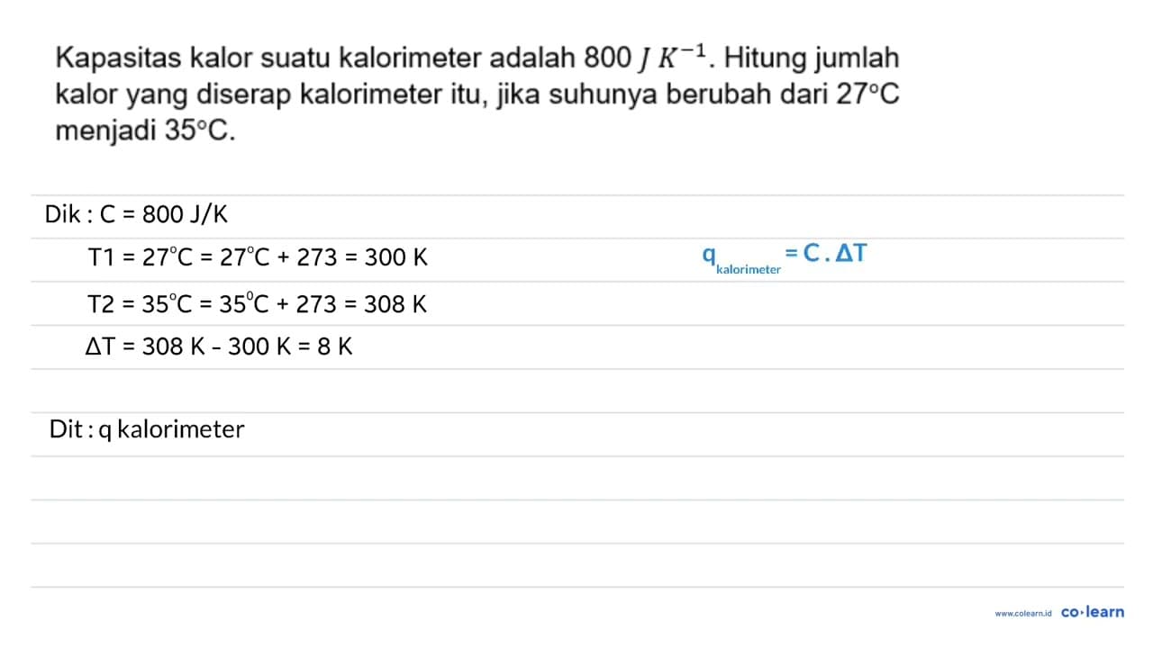 Kapasitas kalor suatu kalorimeter adalah 800 J K^-1. Hitung