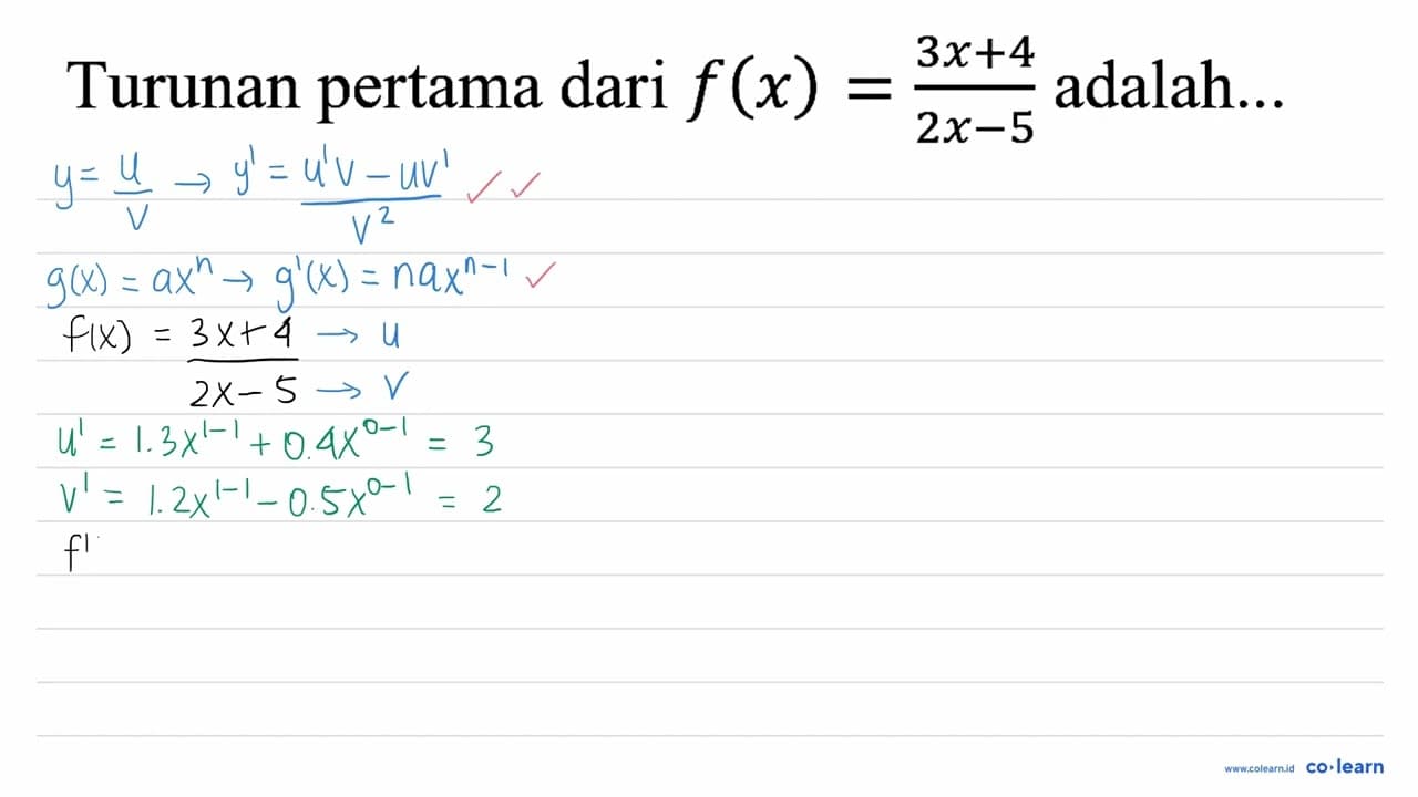 Turunan pertama dari f(x)=(3 x+4)/(2 x-5) adalah...