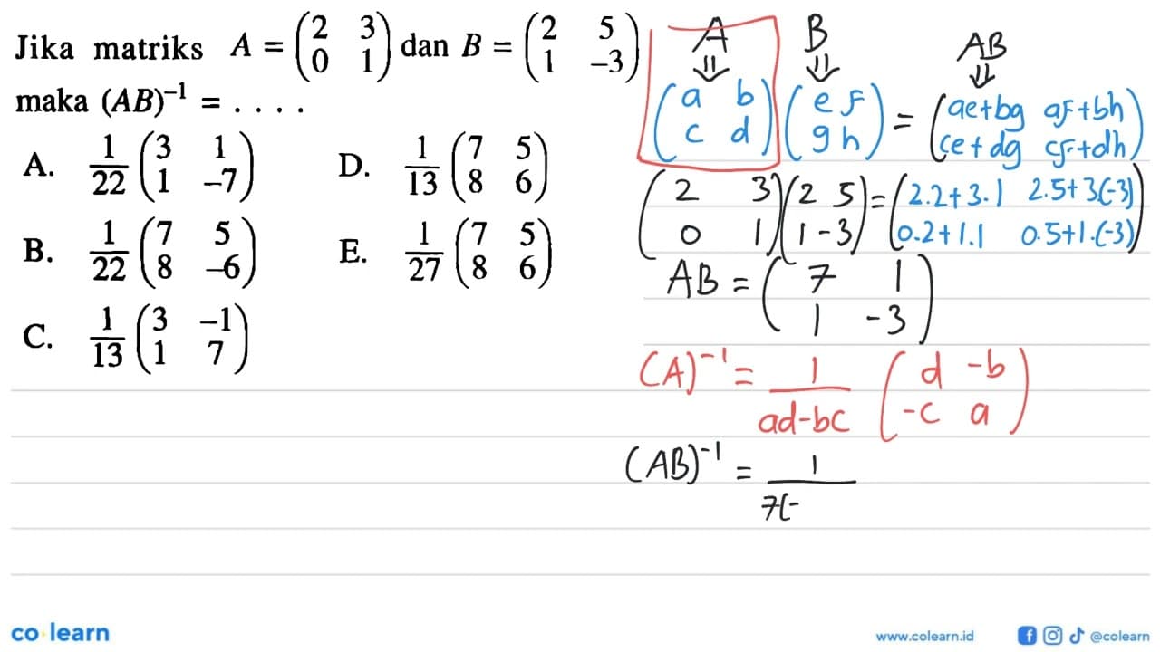 Jika matriks A=(2 3 0 1) dan B=(2 5 1 -3) maka (A B)^-1=...