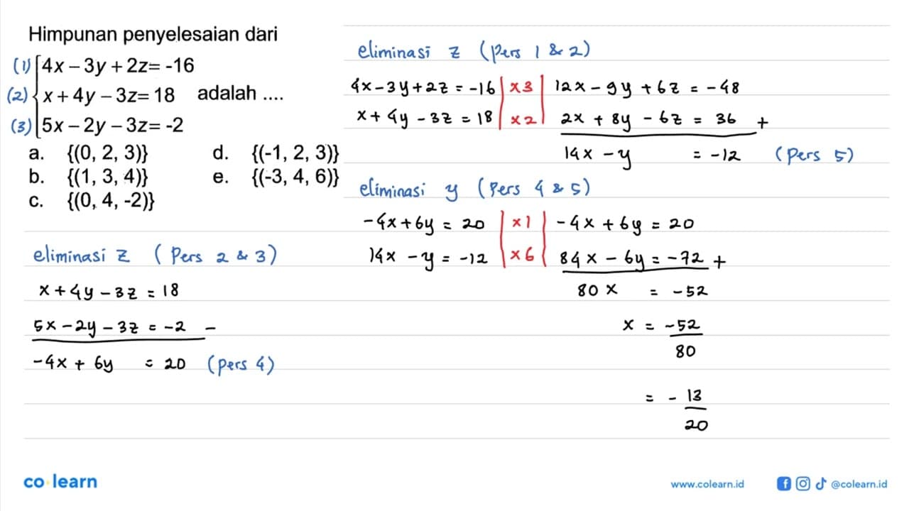 Himpunan penyelesaian dari 4x-3y+2z=-16 x+4y-3z=18