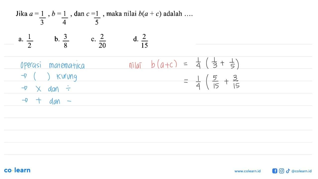 Jika a = 1/3 ,b = 1/4, dan c =1/5, maka nilai b(a + c)