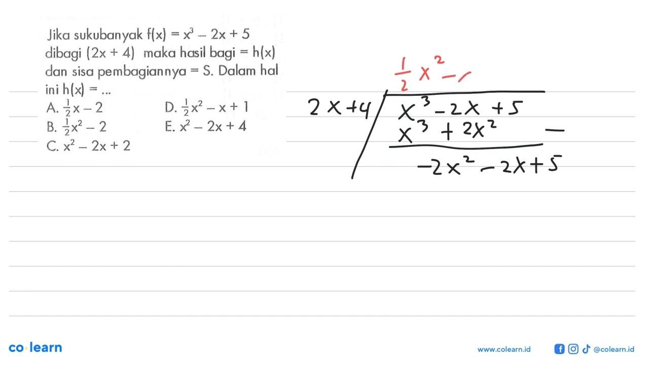 Jika sukubanyak f(x)=x^3-2x+5 dibagi (2x+4) maka hasil bagi